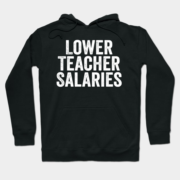 Lower Teacher Salaries White Hoodie by GuuuExperience